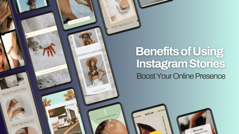 Benefits of Using Instagram Stories: Boost Your Online Presence