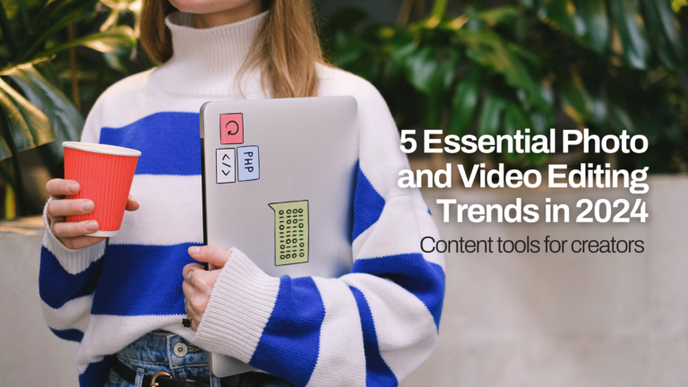 5 Essential Photo and Video Editing Trends in 2024